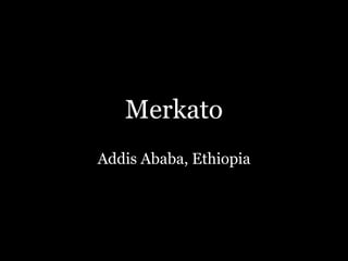 Merkato Addis Ababa, Ethiopia 