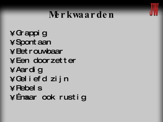 Merkwaarden Grappig Spontaan Betrouwbaar Een doorzetter Aardig Geliefd zijn Rebels … maar ook rustig 