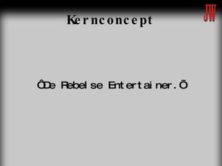 Kernconcept ‘ De Rebelse Entertainer.’ 