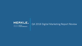 Q4 2018 Digital Marketing Report Review
 