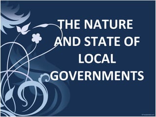 THE NATURE
AND STATE OF
LOCAL
GOVERNMENTS
 