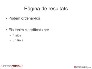 Pàgina de resultats
●   Podem ordenar-los

●   Els tenim classificats per
    ●   Físics
    ●   En línia
 