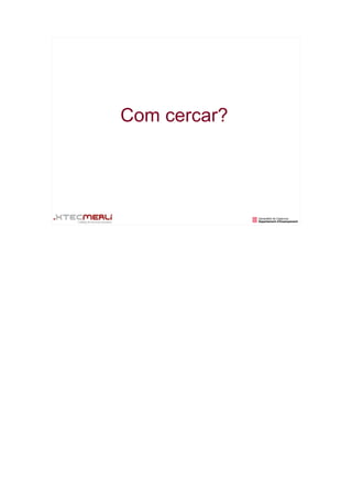 Com cercar?
 