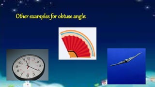 Other examples for obtuse angle:
 
