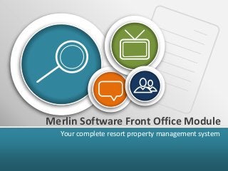 Merlin Software Front Office Module
Your complete resort property management system
 