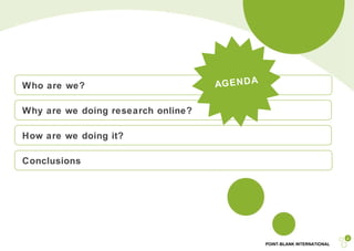 Who are we?  Why are we doing research online? How are we doing it? Conclusions AGENDA 