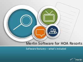 Merlin Software for HOA Resorts
Software features – what’s included
 