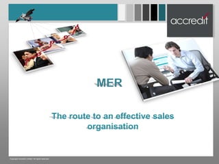 Text MER Theroute to an effective sales organisation Copyright Accredit Limited. All rights reserved. 