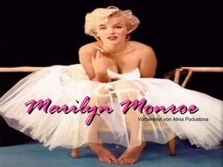 Marilyn MonroeMarilyn MonroeVorbereitet von Alina Podustova
 