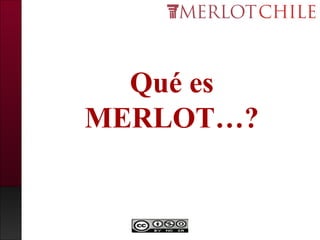 Qué es
MERLOT…?
 