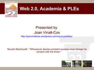 Web 2.0, Academia & PLEs ,[object Object],[object Object],[object Object],[object Object]