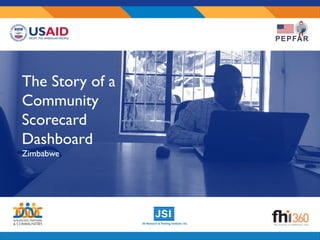 The Story of a
Community
Scorecard
Dashboard
Zimbabwe
 