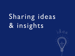Sharing ideas
& insights
 