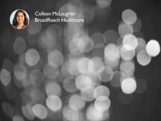 Colleen McLaughlin
BroadReach Healthcare
 