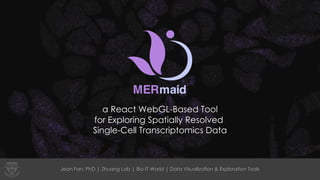 a React WebGL-Based Tool
for Exploring Spatially Resolved
Single-Cell Transcriptomics Data
Jean Fan, PhD | Zhuang Lab | Bio-IT World | Data Visualization & Exploration Tools 1Jean Fan, PhD | Zhuang Lab | Bio-IT World | Data Visualization & Exploration Tools
 
