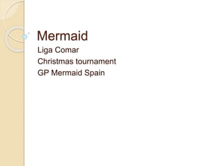 Mermaid
Liga Comar
Christmas tournament
GP Mermaid Spain
 