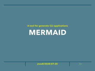 M17jneo8/2020-07-28
MERMAID
A tool for generate CLI applications
 