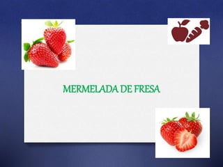 MERMELADA DE FRESA
 