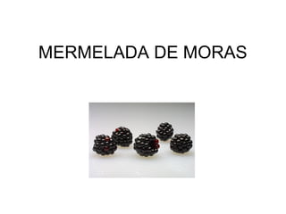 MERMELADA DE MORAS
 