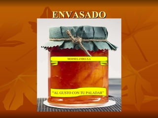 ENVASADO “ AL GUSTO CON TU PALADAR” MERMELANDIA S.A 