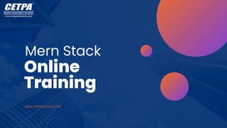 Mern Stack
Online
Training
WWW.CETPAINFOTECH.COM
 