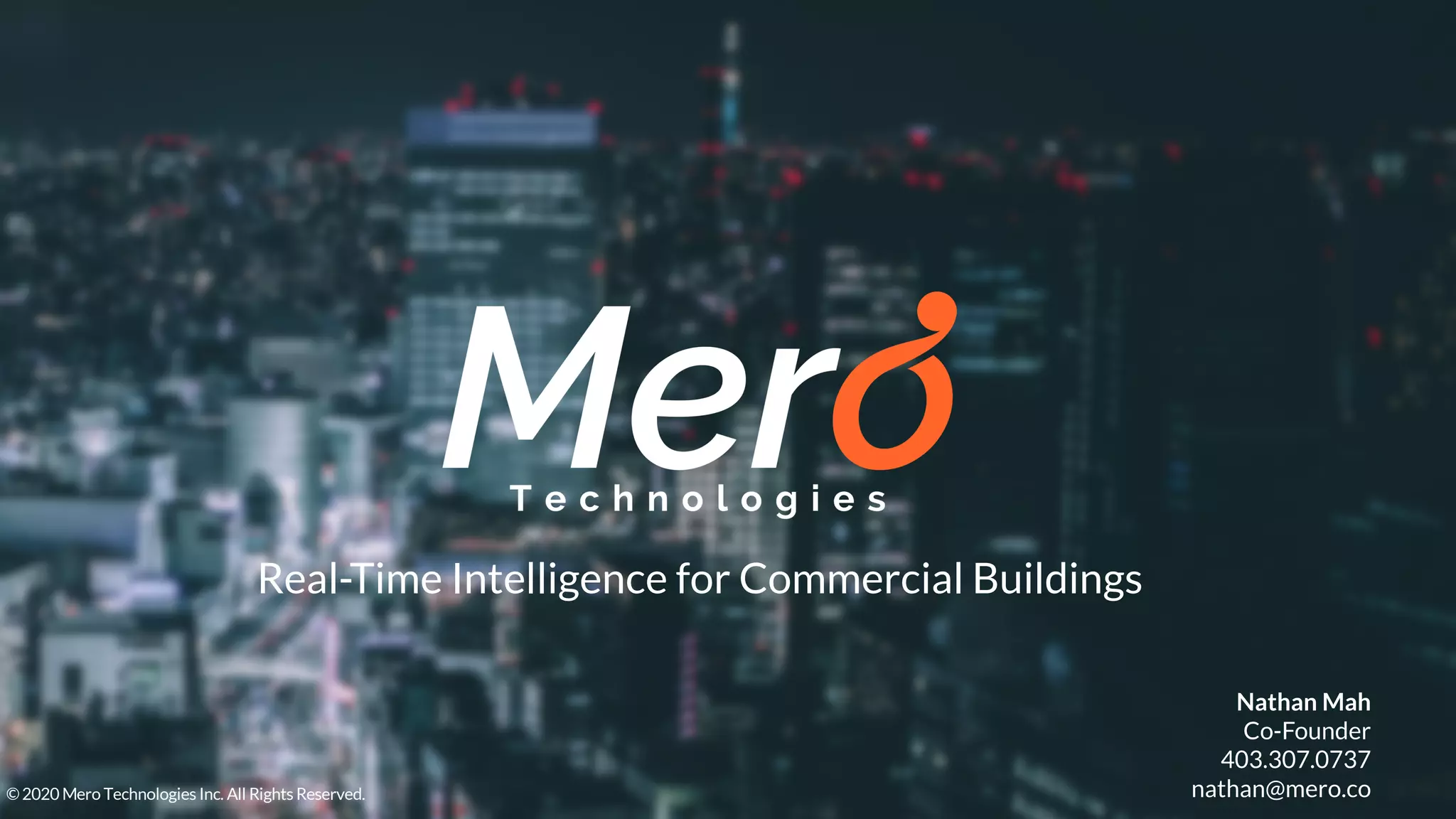 Real-Time Intelligence for Commercial Buildings
©2020 Mero Technologies Inc. All Rights Reserved.
Nathan Mah
Co-Founder
403.307.0737
nathan@mero.co
