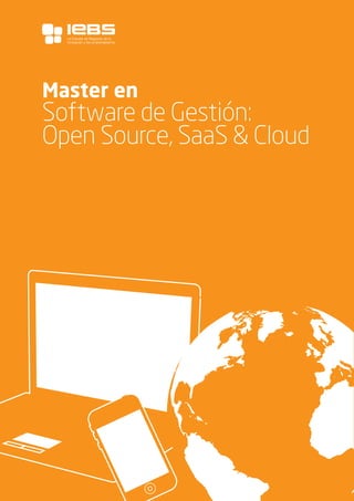 1
Master en
Software de Gestión:
Open Source, SaaS & Cloud
La Escuela de Negocios de la
Innovación y los emprendedores
 