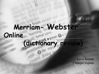 Lucia Badiola Filologia Inglesa Merriam-  Webster  Online  (dictionary review) 