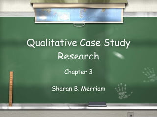 Qualitative Case Study Research Chapter 3 Sharan B. Merriam 