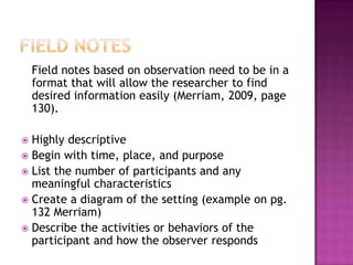 EntryGain confidence and permission of those who can approve the activity.Mutual contactSome groups difficult to gain entryMost want answers to the following: What are actually doing?  Will you be disruptive?  What are you going to do with your findings?  Why us?  What will we get out of this?Bogdan and Biklen have some suggestions for the first few days in the field.