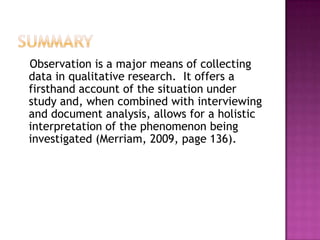 RECORDING OBSERVATIONSWhatever is written or recorded during an    observation becomes the raw data from which a    study’s findings occur.  Merriam states, this written account of the    observation constitutes field notes, which are analogous, to the interview transcript    (2009, page 128).Even if you, the researcher, have been able to take detailed notes, you must write them in a narrative    form as soon as possible as to not forget any details.