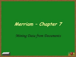 Merriam – Chapter 7 Mining Data from Documents 