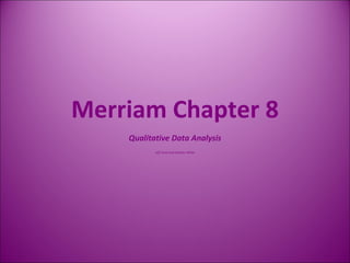 Merriam Chapter 8 Qualitative Data Analysis Jeff Yund and Heather White 