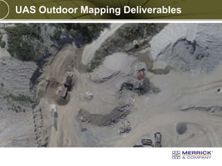 UAS Outdoor Mapping Deliverables

PREXXXX 20
Copyright © 2010 Merrick & Company All rights reserved.

 