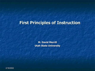 First Principles of Instruction M. David Merrill Utah State University 
