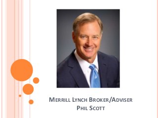 MERRILL LYNCH BROKER/ADVISER
PHIL SCOTT
 