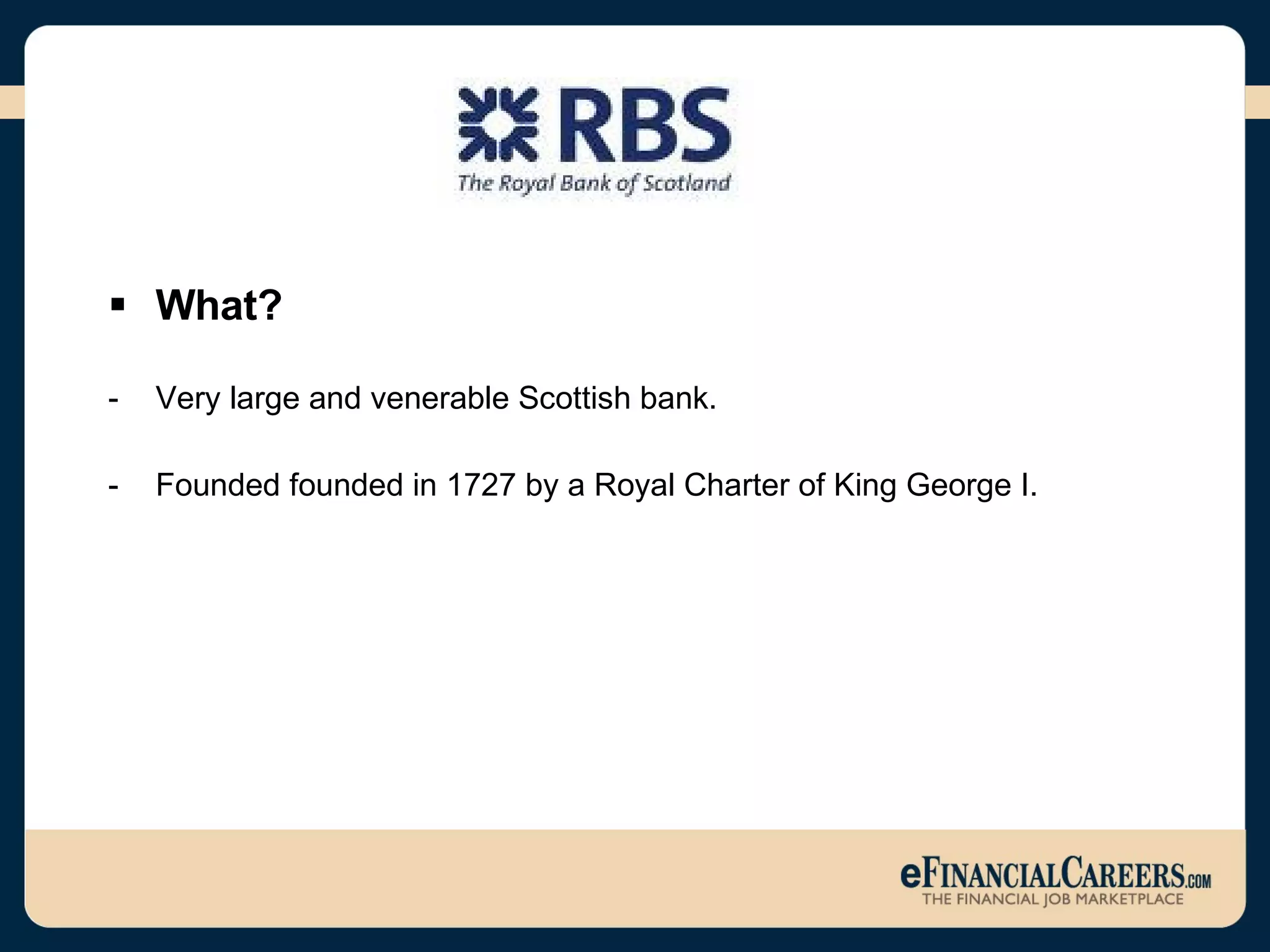 What? Very large and venerable Scottish bank. Founded founded in 1727 by a Royal Charter of King George I. 