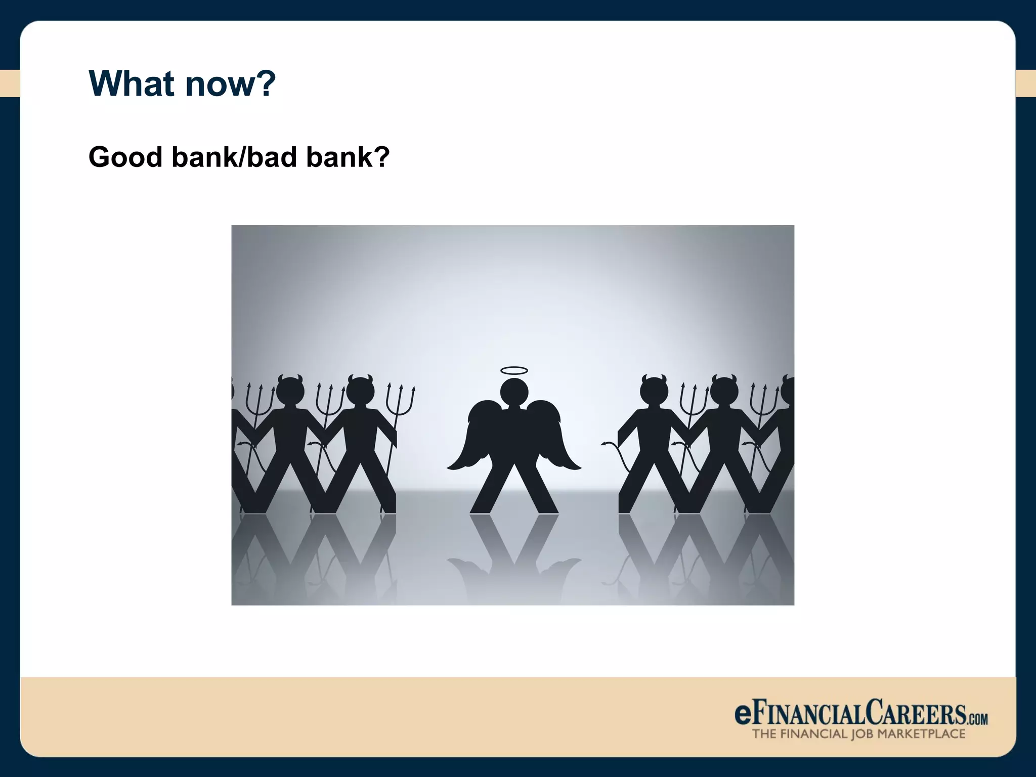 What now? Good bank/bad bank? 