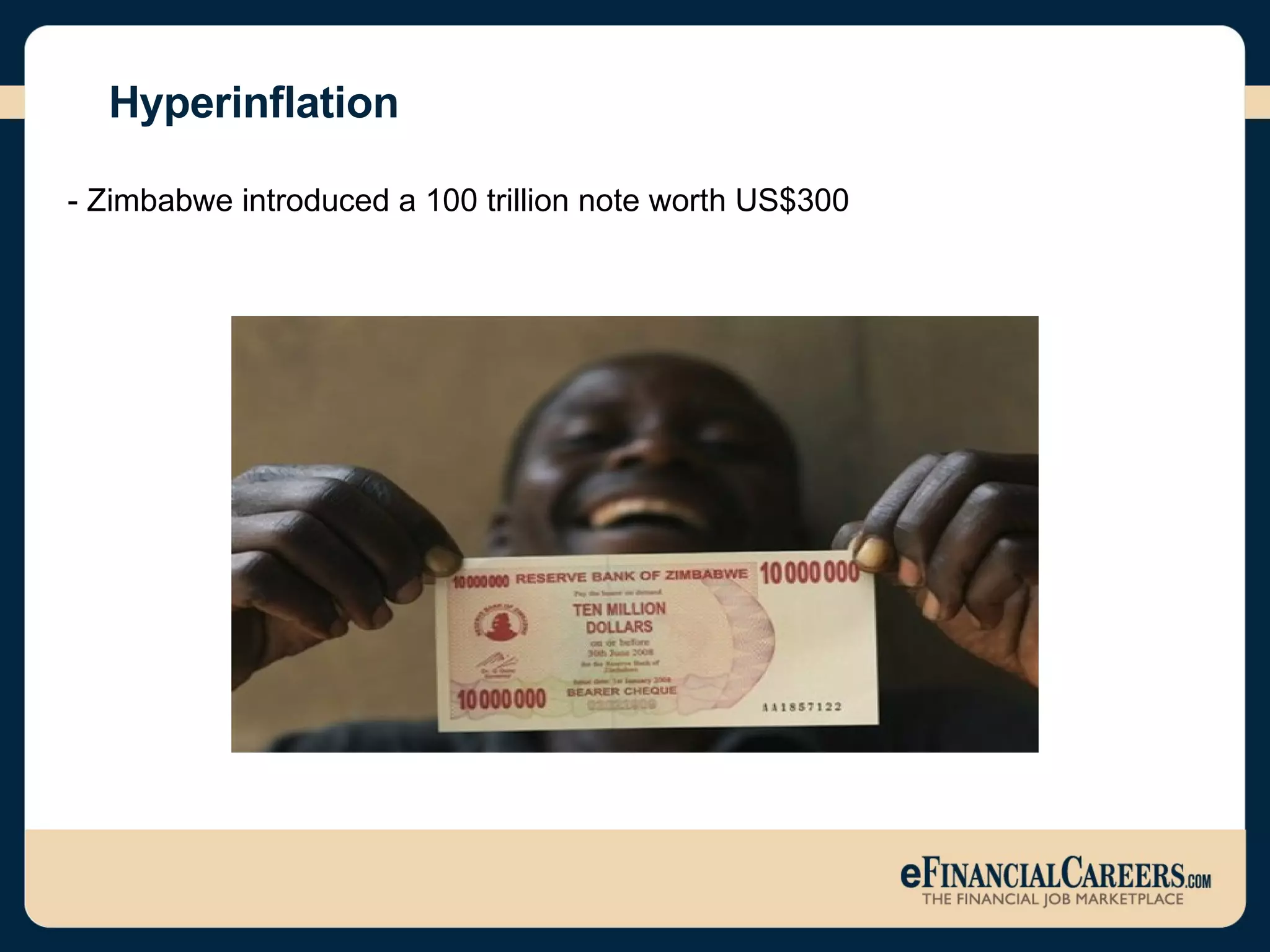- Zimbabwe introduced a 100 trillion note worth US$300 Hyperinflation 