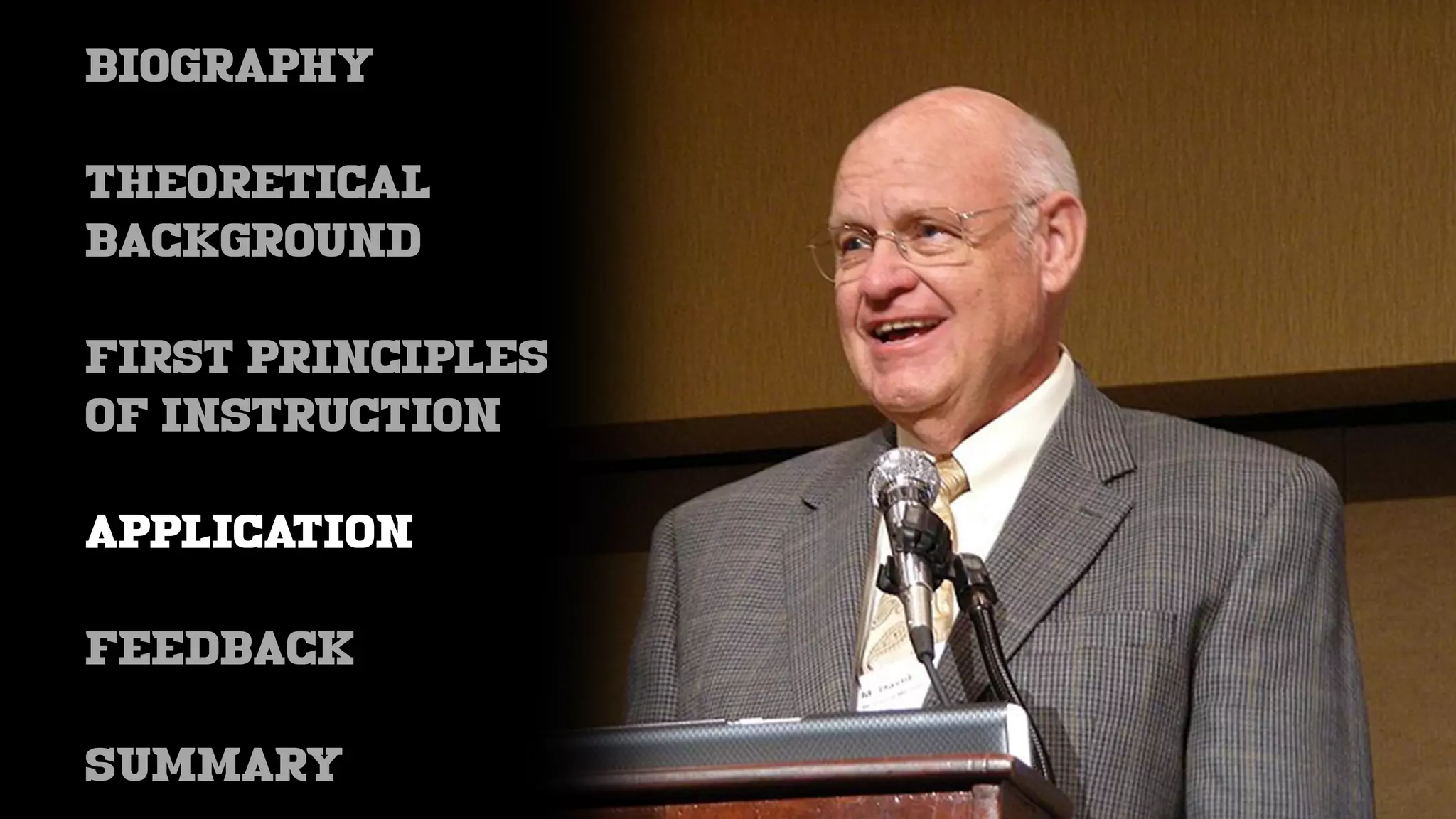 BIOGRAPHY
THEORETICAL
BACKGROUND
FIRST PRINCIPLES
OF INSTRUCTION
APPLICATION
feedback
SUMMARY
 