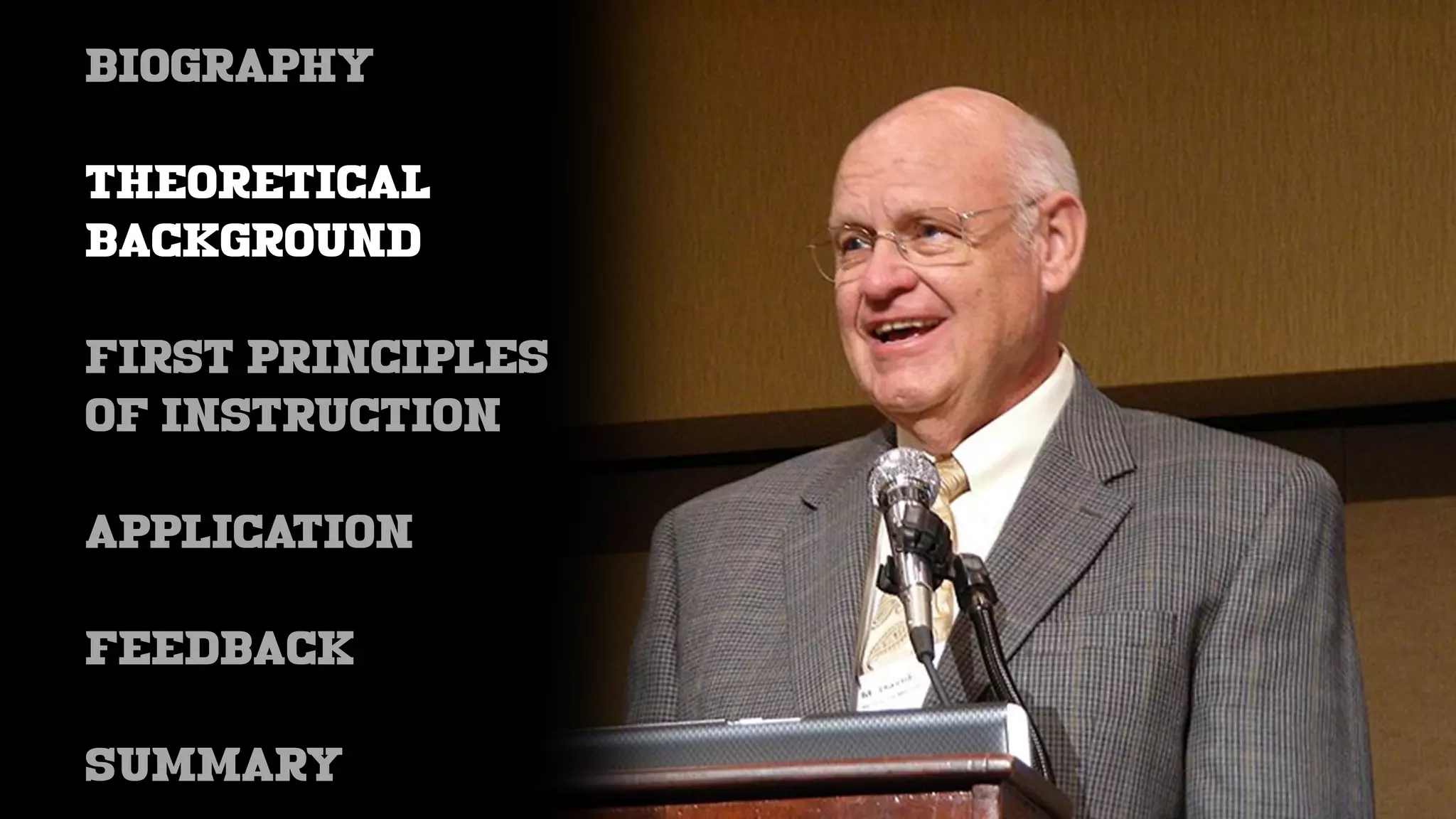 BIOGRAPHY
THEORETICAL
BACKGROUND
FIRST PRINCIPLES
OF INSTRUCTION
APPLICATION
feedback
SUMMARY
 