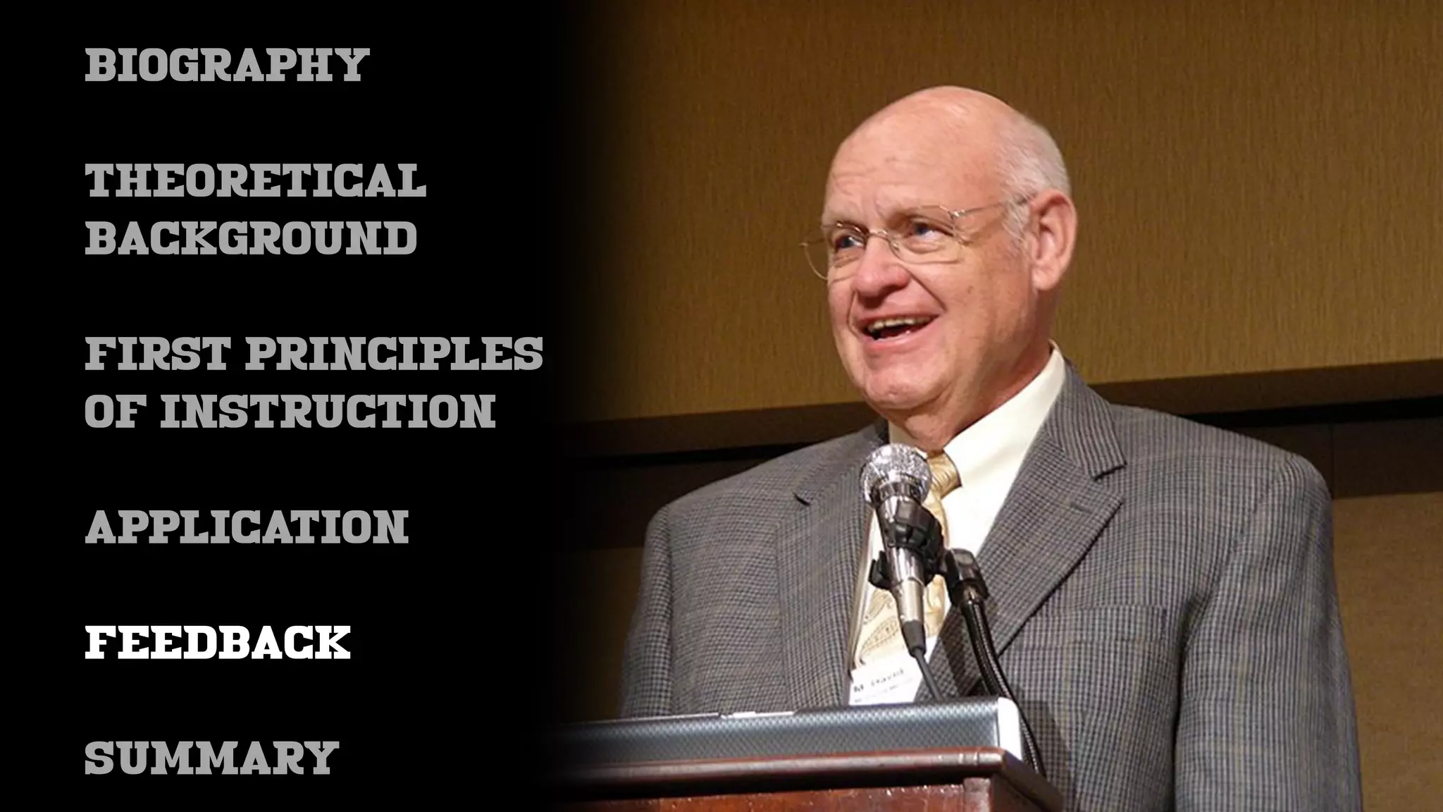 BIOGRAPHY
THEORETICAL
BACKGROUND
FIRST PRINCIPLES
OF INSTRUCTION
APPLICATION
feedback
SUMMARY
 