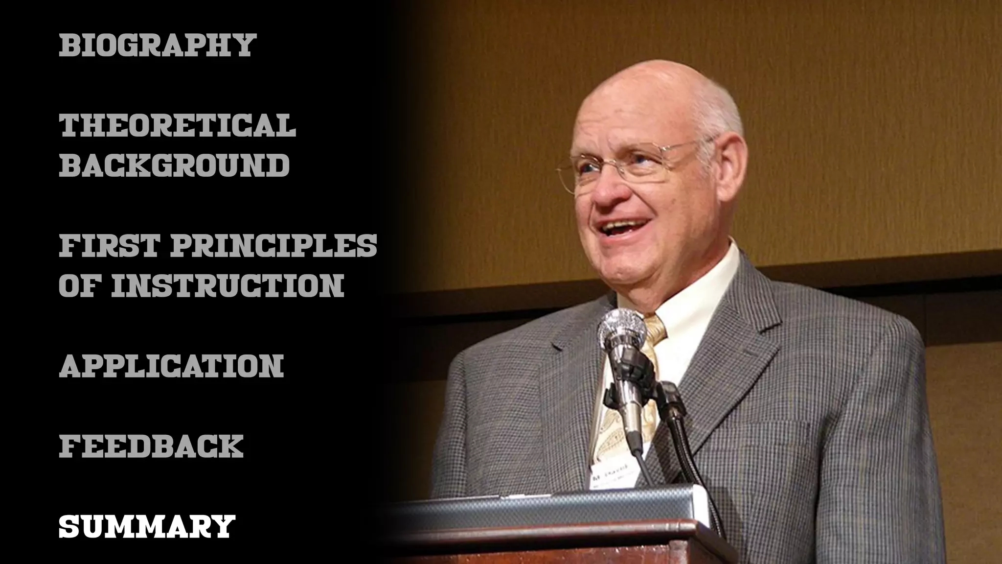 BIOGRAPHY
THEORETICAL
BACKGROUND
FIRST PRINCIPLES
OF INSTRUCTION
APPLICATION
feedback
SUMMARY
 