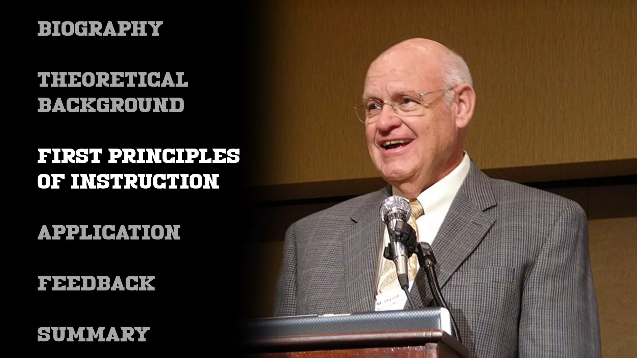 BIOGRAPHY
THEORETICAL
BACKGROUND
FIRST PRINCIPLES
OF INSTRUCTION
APPLICATION
feedback
SUMMARY
 