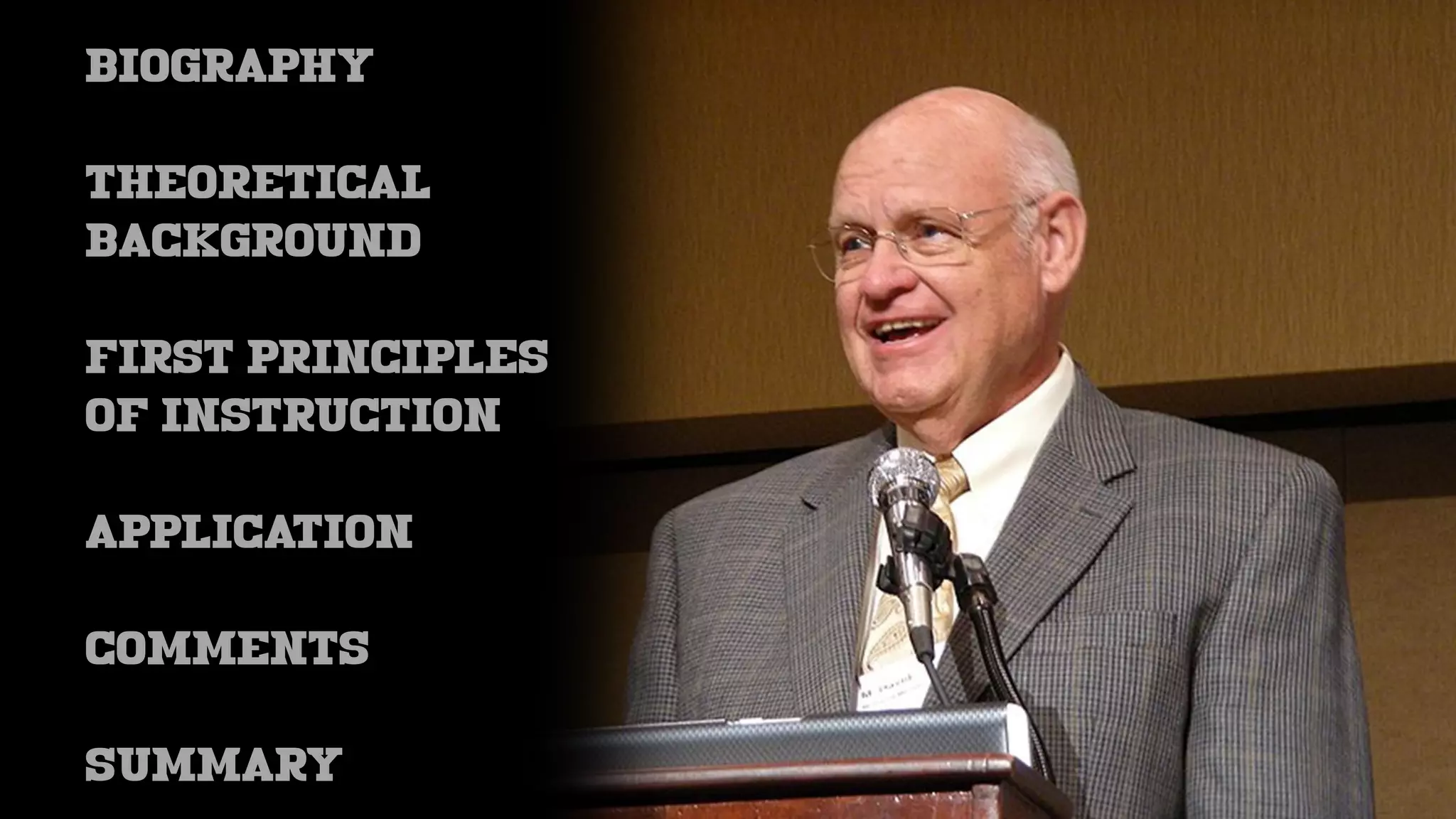 BIOGRAPHY
THEORETICAL
BACKGROUND
FIRST PRINCIPLES
OF INSTRUCTION
APPLICATION
COMMENTS
SUMMARY
 