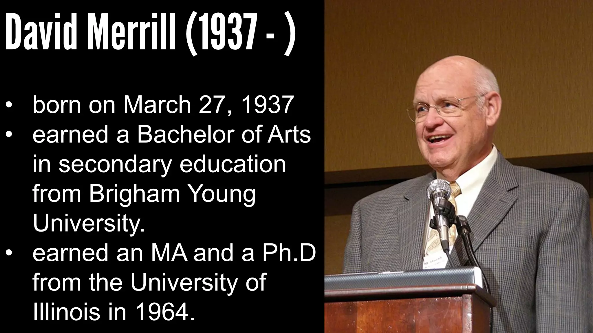 • born on March 27, 1937
• earned a Bachelor of Arts
in secondary education
from Brigham Young
University.
• earned an MA and a Ph.D
from the University of
Illinois in 1964.
 
