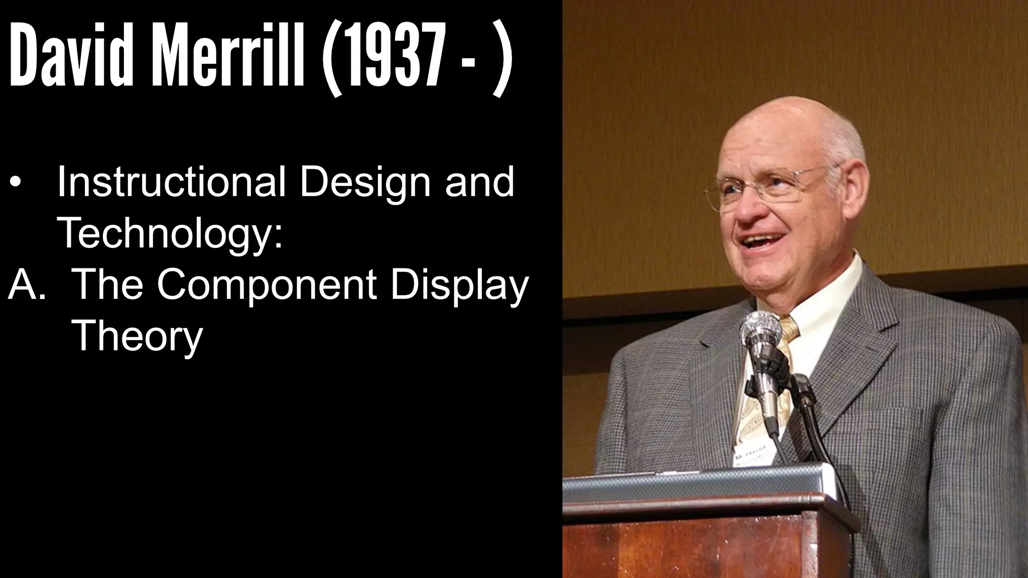 • Instructional Design and
Technology:
A. The Component Display
Theory
 