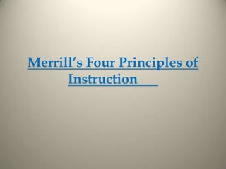 Merrill’s Four Principles of
      Instruction
 