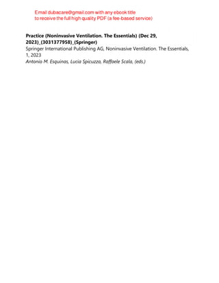 Noninvasive Ventilation Outside Intensive Care Unit - Rationale and
Practice (Noninvasive Ventilation. The Essentials) (Dec 29,
2023)_(3031377958)_(Springer)
Springer International Publishing AG, Noninvasive Ventilation. The Essentials,
1, 2023
Antonio M. Esquinas, Lucia Spicuzza, Raffaele Scala, (eds.)
 