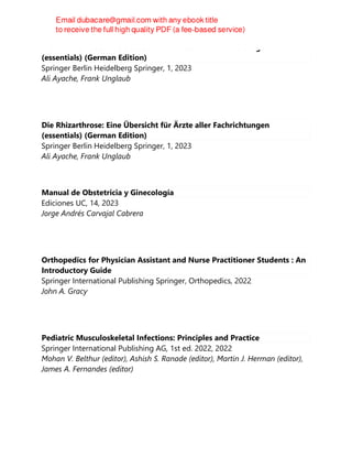 Die Rhizarthrose: Eine Übersicht für Ärzte aller Fachrichtungen
(essentials) (German Edition)
Springer Berlin Heidelberg Springer, 1, 2023
Ali Ayache, Frank Unglaub
Die Rhizarthrose: Eine Übersicht für Ärzte aller Fachrichtungen
(essentials) (German Edition)
Springer Berlin Heidelberg Springer, 1, 2023
Ali Ayache, Frank Unglaub
Manual de Obstetricia y Ginecología
Ediciones UC, 14, 2023
Jorge Andrés Carvajal Cabrera
Orthopedics for Physician Assistant and Nurse Practitioner Students : An
Introductory Guide
Springer International Publishing Springer, Orthopedics, 2022
John A. Gracy
Pediatric Musculoskeletal Infections: Principles and Practice
Springer International Publishing AG, 1st ed. 2022, 2022
Mohan V. Belthur (editor), Ashish S. Ranade (editor), Martin J. Herman (editor),
James A. Fernandes (editor)
 